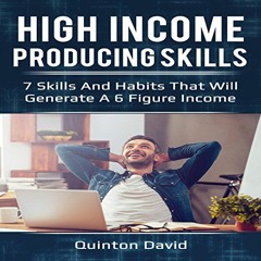 ACCESS [KINDLE PDF EBOOK EPUB] High Income Producing Skills: 7 Skills and Habits That Will Generate