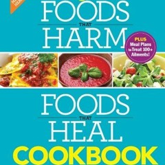 [Read] EPUB KINDLE PDF EBOOK Foods that Harm and Foods that Heal Cookbook by  Editors