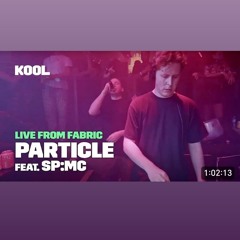 Particle Feat. SP:MC  Kool FM Live From Fabric