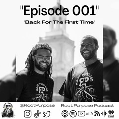 Root Purpose - Episode 001 - Back for the First Time