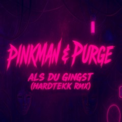 PINKMAN & PURGE - ALS DU GINGST (HARDTEKK RMX)