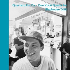 Quarteto Em Cy - Que Você Queria Ser (Bauhouse Extended Edit)