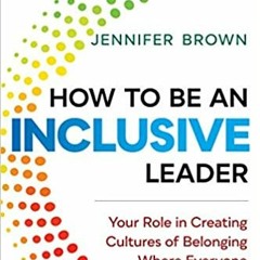 Books⚡️Download❤️ How to Be an Inclusive Leader: Your Role in Creating Cultures of Belonging Where E