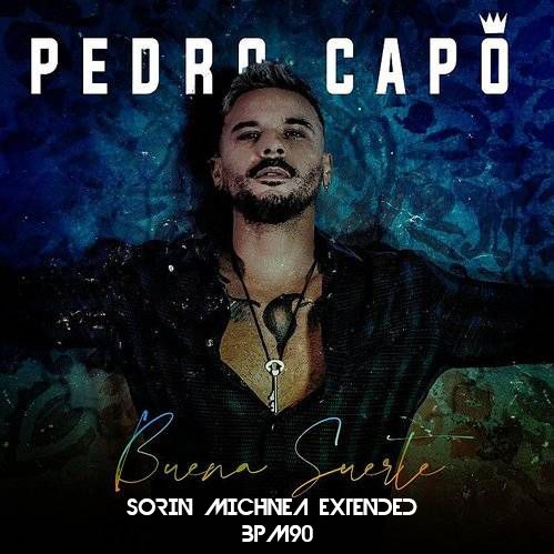 PEDRO CAPO - BUENO SUERTE ( SORIN MICHNEA EXTENDED) 90