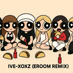 IVE-XOXZ(Eroom REMIX)