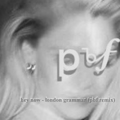 hey now - london grammar (pbf remix)