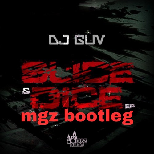 DJ GUV- Slice and dice (Mgz bootleg)
