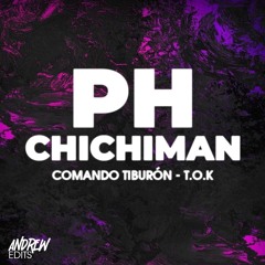 PH Chichiman - Comando Tiburón - T.O.K EXTENDED FREE