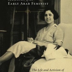 !Get Memoirs of an Early Arab Feminist: The Life and Activism of Anbara Salam Khalidi by عنبرة