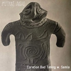 Curation Bad Timing w. Semla [30.11.2023]