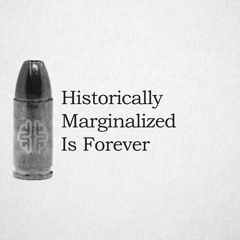 Historically Marginalized Is Forever | New Discourses Bullets, Ep.8