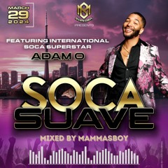 Soca Suave 6 Ft Adam O (Mar 29th Inside Diamonds) Mixed by Mammasboy