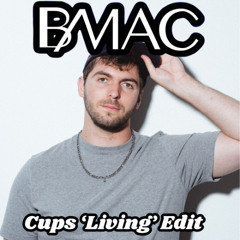 Cups (BMAC 'Living' Edit)