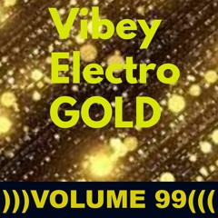 Vibey Electro GOLD )))VOLUME 99(((