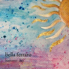 Bella Ferraro - Summer Day