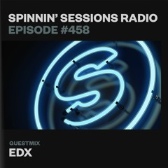 Spinnin’ Sessions Radio 458 - Guestmix -  EDX