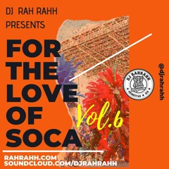 DJ RaH RahH - For the Love of Soca Vol. 6 - Soca