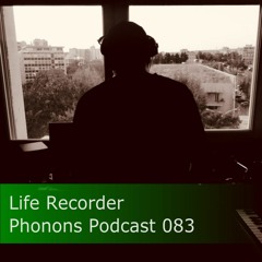 Phonons Podcast 083 Life Recorder