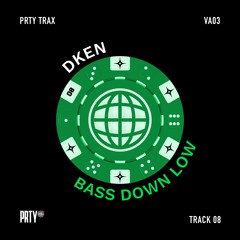 DKEN - Bass Down Low [PRTYTRAXV03]