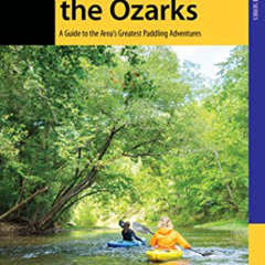 GET KINDLE 💕 Paddling the Ozarks: A Guide to the Area's Greatest Paddling Adventures