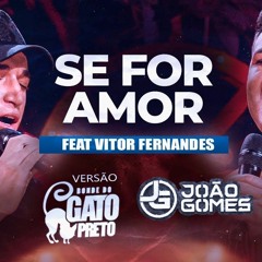 João Gomes, - SE FOR AMOR - VERSÃO BONDE DO GATO PRETO