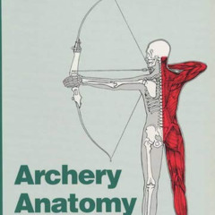 READ EPUB 📝 Archery Anatomy: An Introduction to Techniques for Improved Performance