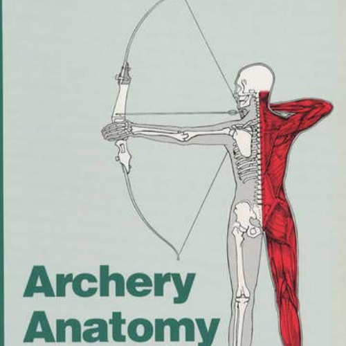 [View] EBOOK 📝 Archery Anatomy: An Introduction to Techniques for Improved Performan