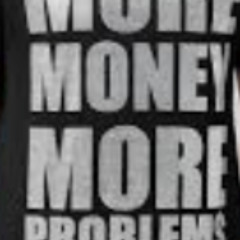 more money more poblems