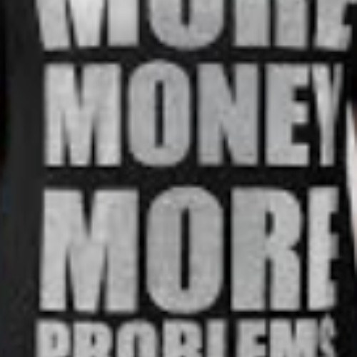 more money more poblems