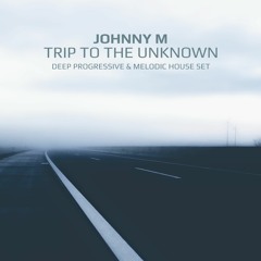 Trip To The Unknown | Deep Progressive & Melodic House Set