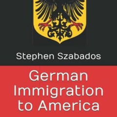 ACCESS EPUB 📁 German Immigration to America: When, Why, How, and Where by  Stephen S