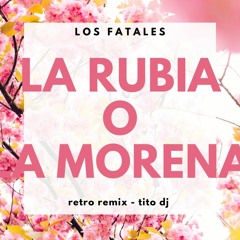 LA RUBIA Y LA MOROCHA - LOS FATALES - Retro Remix - TITO DJ