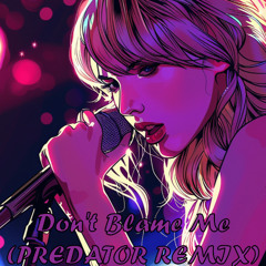 Taylor Swift - Don't Blame Me (Predator Remix)