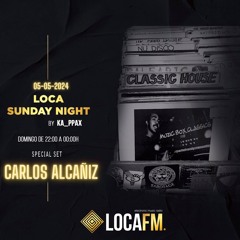 Loca Sunday Night @ Carlos Alcañiz -Loca Fm -05/05/24