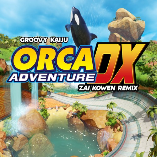 Groovy Kaiju - Orca Adventure DX (Zai Kowen Remix)