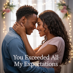 You exceeded all my expectations