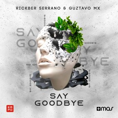 Rickber Serrano & Guztavo Mx - Say Goodbye (OUT 11/NOV)