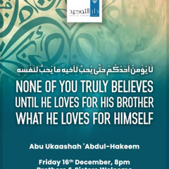 "None Of You Truly Believes Until He Loves For His Brother What He Loves For Himself" - Abu Ukaashah 'Abdul-Hakeem
