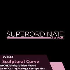 SUBSET - Sculptural Curve (George Kostopoulos Rmx) [Superordinate Dub Waves]