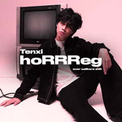 Tenxi - hoRRReg ( Ever Salikara Edit )