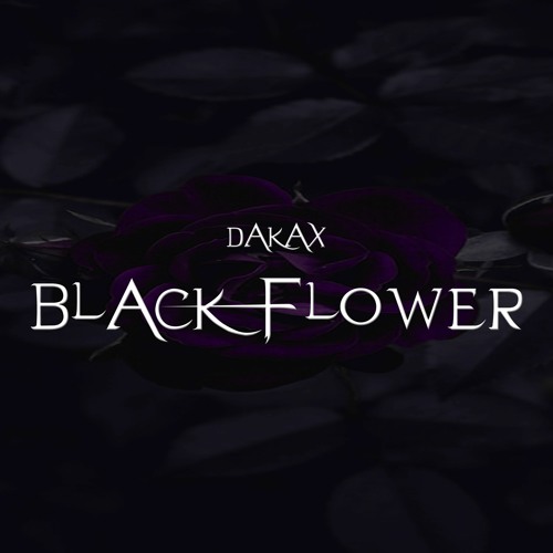 Stream Dakax - Black Flower by Dakax | Listen online for free on SoundCloud Dakax - Black Flower