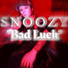 SNOOZY- Bad Luck