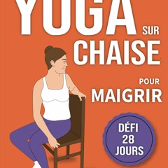 Yoga sur Chaise pour Maigrir: Défi de 28 Jours pour Perdre la Graisse du Ventre en Position Assise avec des Exercices à Faible Impact en Seulement 10 Minutes par Jour (French Edition)  en format epub - MhVFDDV0Qr