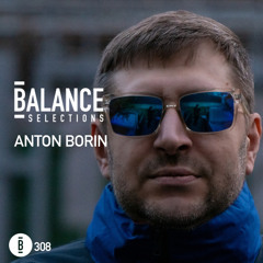 Balance Selections 308: Anton Borin