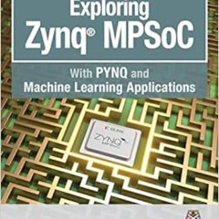 View EPUB 🧡 Exploring Zynq MPSoC: With PYNQ and Machine Learning Applications by Lou