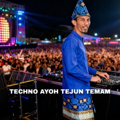 TECHNO AYOH TEJUN TEMAM