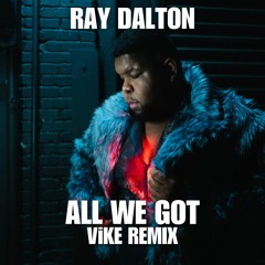 Ray Dalton - ALL WE GOT (ViKE Remix) SNIPPED