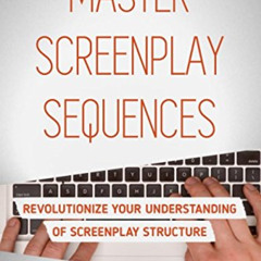 View EPUB 💌 Master Screenplay Sequences: The Ultimate Guide To Making Screenwriting