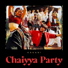 Kahani - Chaiyya Party