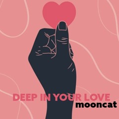 DEEP IN YOUR LOVE by Mooncat (orignal feat. ALOK)